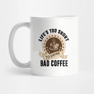 Life's too short to drink bad coffee t-shirt Mug